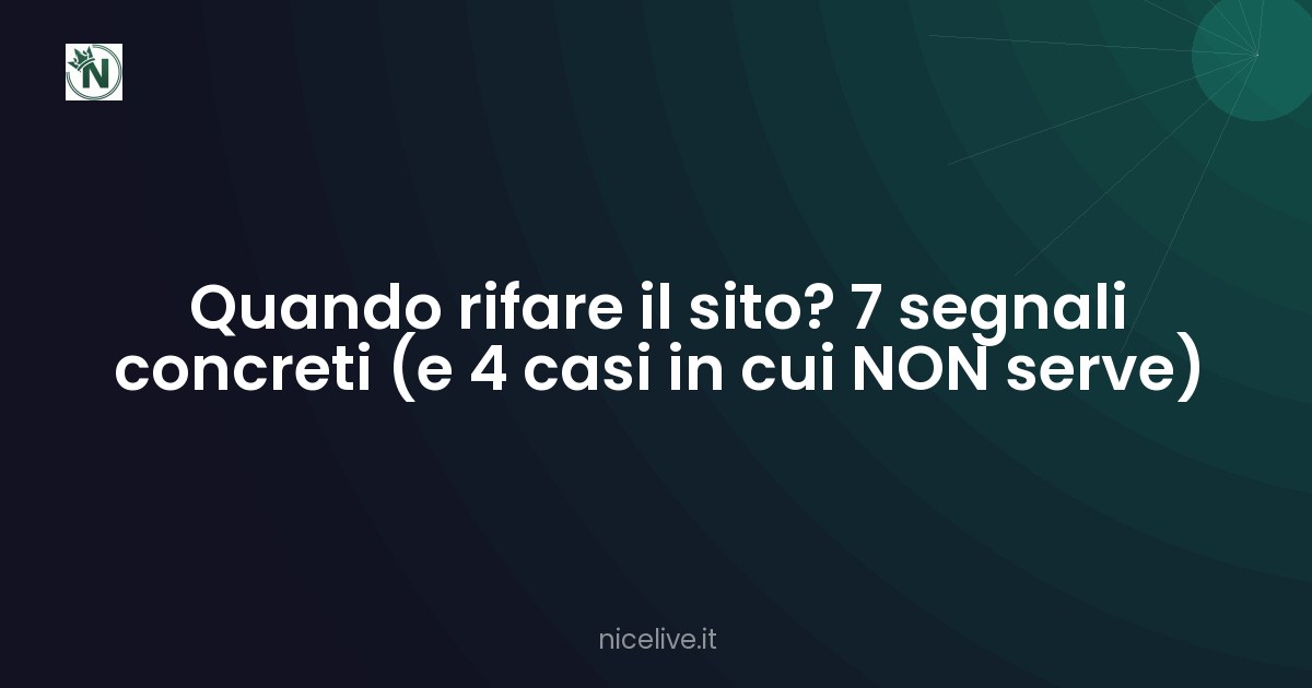 Quando rifare il sito? 7 segnali concreti (e 4 casi in cui NON serve)